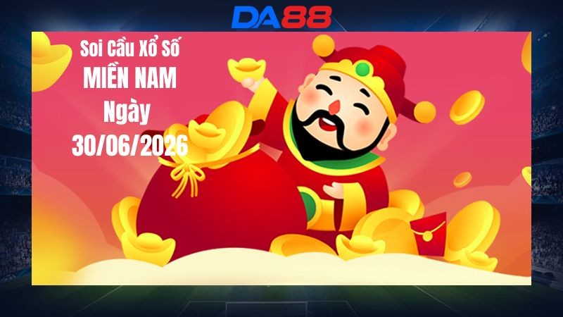 DA88 Dự Đoán Soi Cầu Xổ Số Miền Nam Ngày 30/06/2026 - Dự Đoán Con Lô Chuẩn Nhất